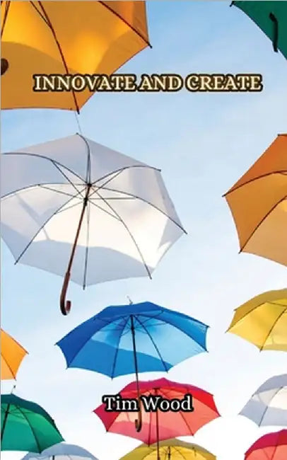 Innovate and Create by Tim Wood