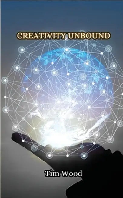 Creativity Unbound by Tim Wood