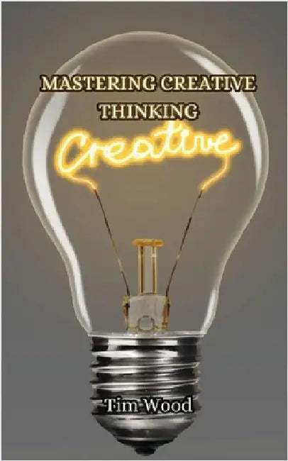 Mastering Creative Thinking by Wood, Tim