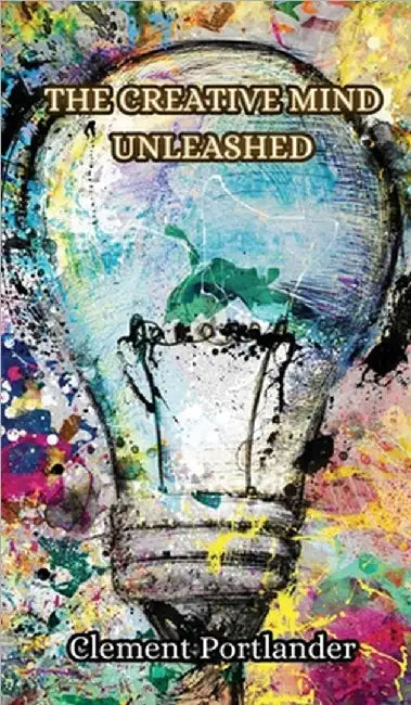 The Creative Mind Unleashed by Portlander, Clement