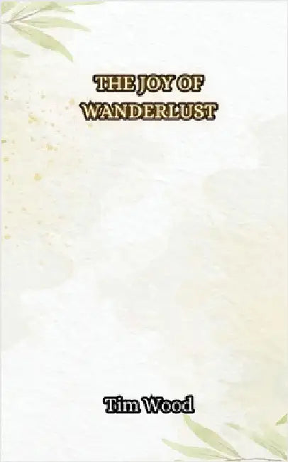The Joy of Wanderlust by Tim Wood