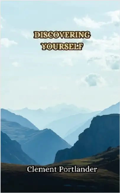 Discovering Yourself by Clement Portlander