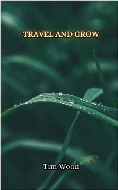 Travel and Grow by Tim Wood
