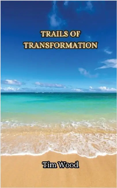 Trails of Transformation by Tim Wood