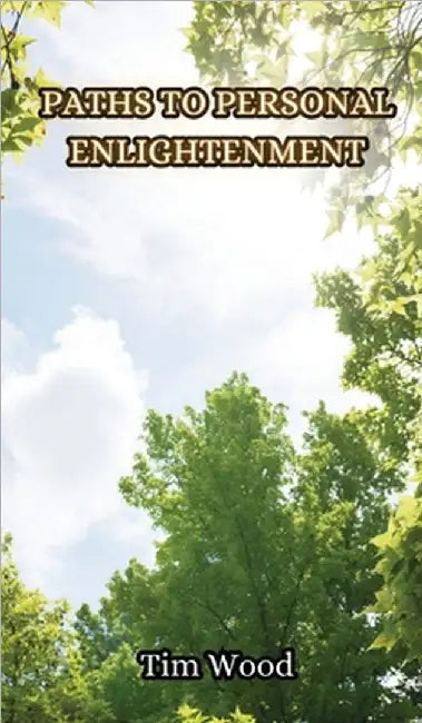 Paths to Personal Enlightenment by Tim Wood