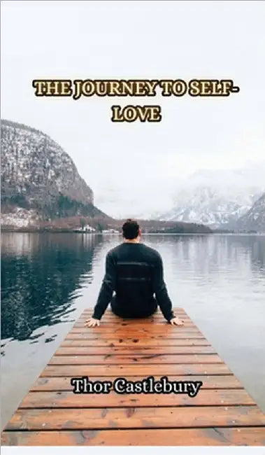 The Journey to Self-Love by Thor Castlebury