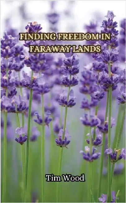 Finding Freedom in Faraway Lands by Wood, Tim