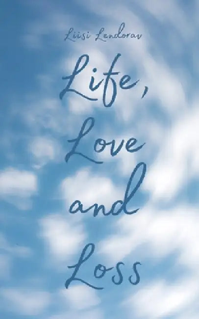 Life, Love and Loss by Liisi Lendorav