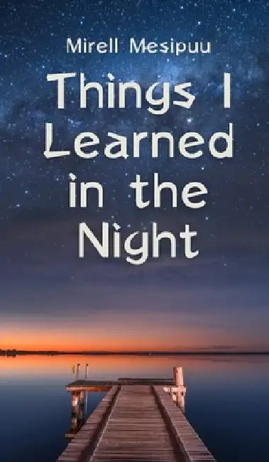 Things I Learned in the Night by Mirell Mesipuu