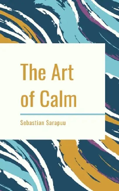 The Art of Calm by Sebastian Sarapuu