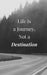 Life Is a Journey, Not a Destination by Eliora Lumiste