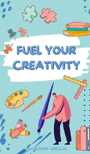 Fuel Your Creativity by Mariana Virelai
