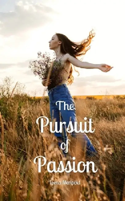The Pursuit of Passion by Leena Meripõld