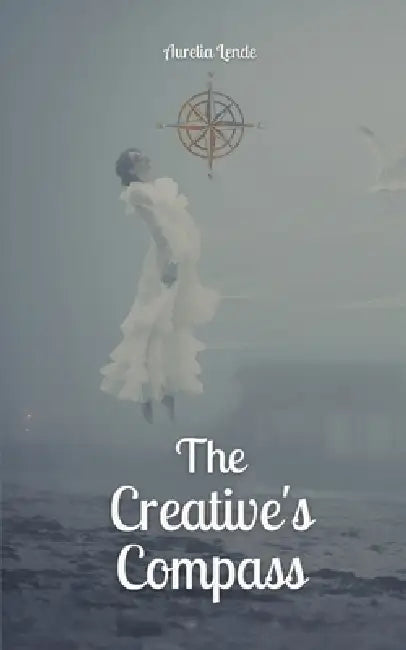 The Creative's Compass by Aurelia Lende