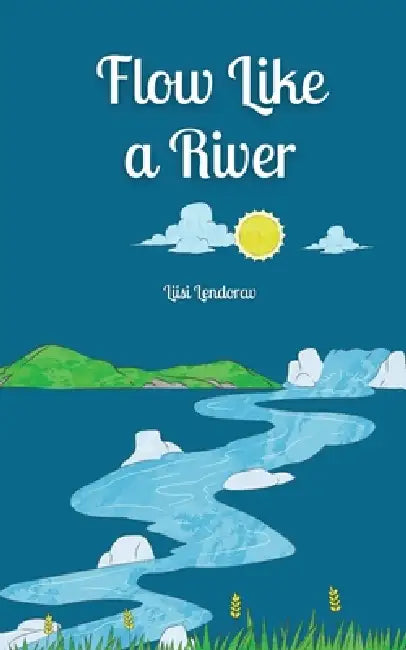 Flow Like a River by Liisi Lendorav