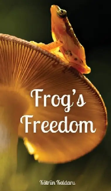 Frog's Freedom by Kätriin Kaldaru