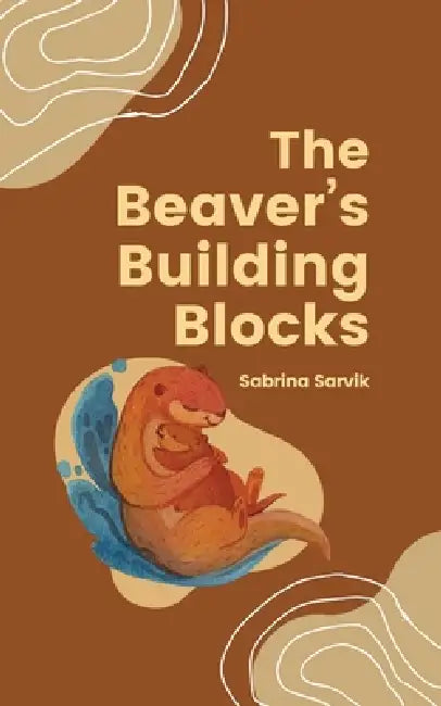 The Beaver's Building Blocks by Sabrina Sarvik
