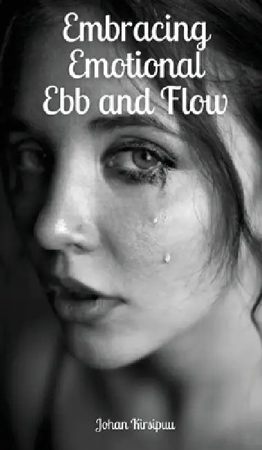 Embracing Emotional Ebb and Flow by Johan Kirsipuu