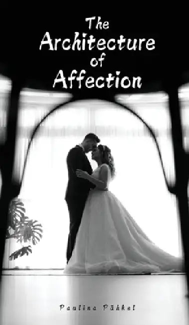 The Architecture of Affection by Paulina Pähkel