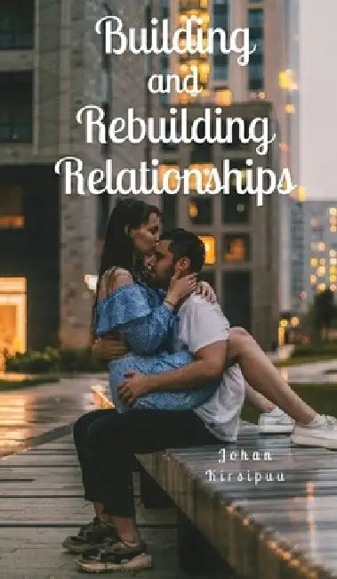 Building and Rebuilding Relationships by Johan Kirsipuu