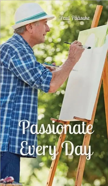 Passionate Every Day by Paul Pääsuke