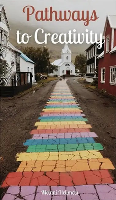 Pathways to Creativity by Helimets, Melani