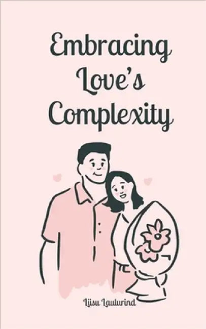 Embracing Love's Complexity by Liisu Laulurind