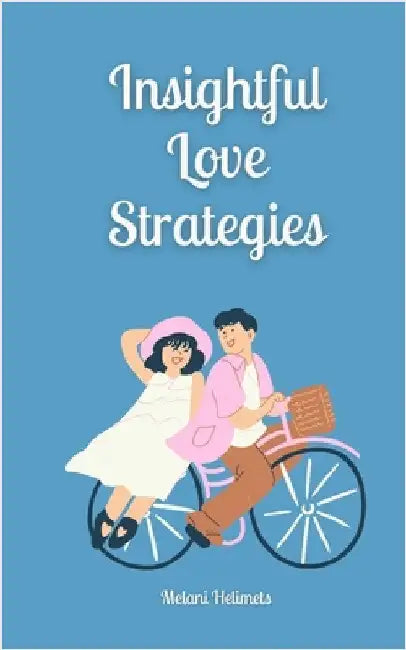 Insightful Love Strategies by Melani Helimets