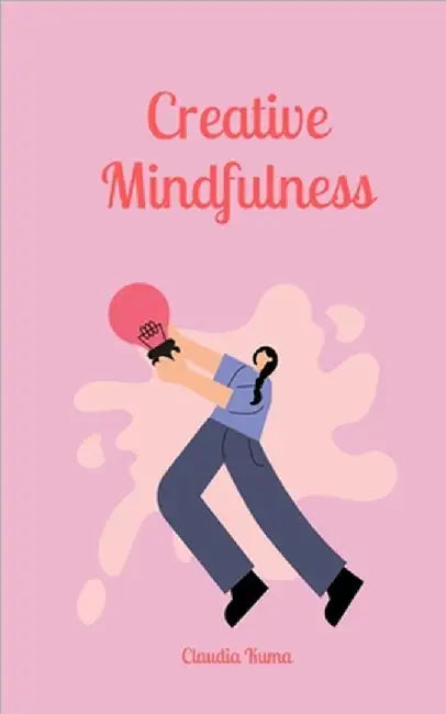 Creative Mindfulness by Kuma, Claudia