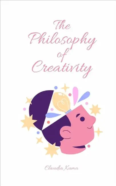 The Philosophy of Creativity by Claudia Kuma