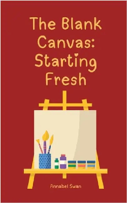 The Blank Canvas: Starting Fresh by Annabel Swan