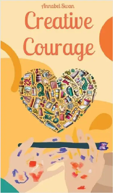 Creative Courage by Annabel Swan