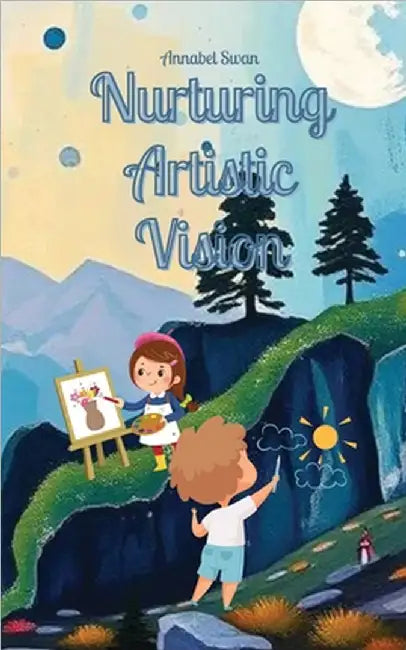 Nurturing Artistic Vision by Swan, Annabel