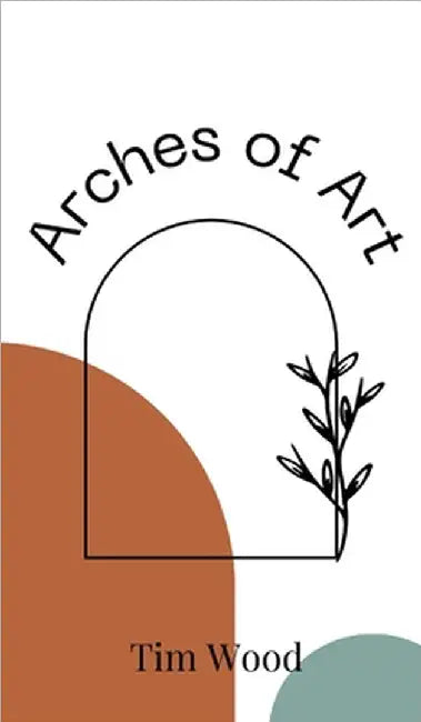 Arches of Art by Tim Wood
