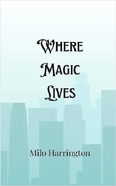 Where Magic Lives by Harrington, Milo