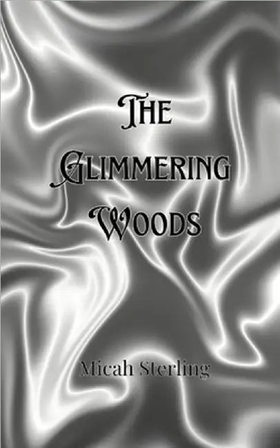 The Glimmering Woods by Sterling, Micah