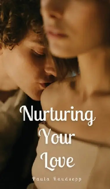 Nurturing Your Love by Paula Raudsepp