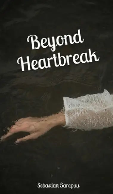 Beyond Heartbreak by Sebastian Sarapuu