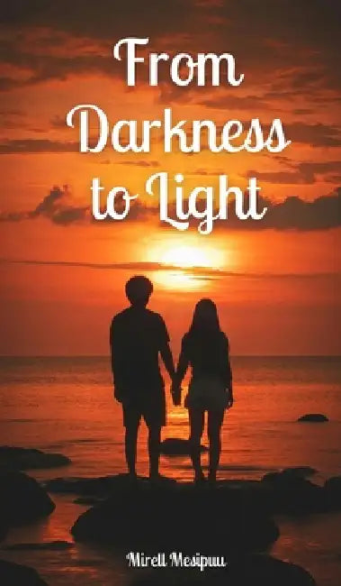 From Darkness to Light by Mirell Mesipuu