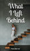 What I Left Behind by Kene Elistrand