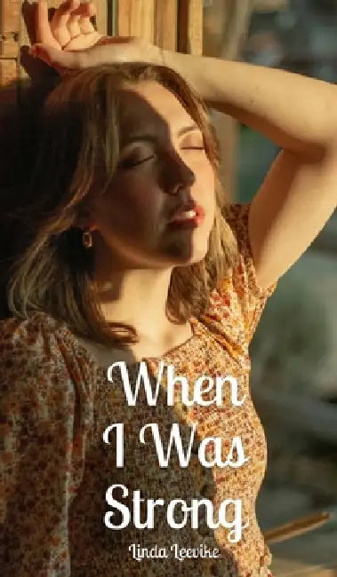 When I Was Strong by Linda Leevike