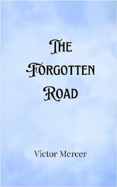 The Forgotten Road by Victor Mercer