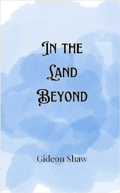 In the Land Beyond by Gideon Shaw