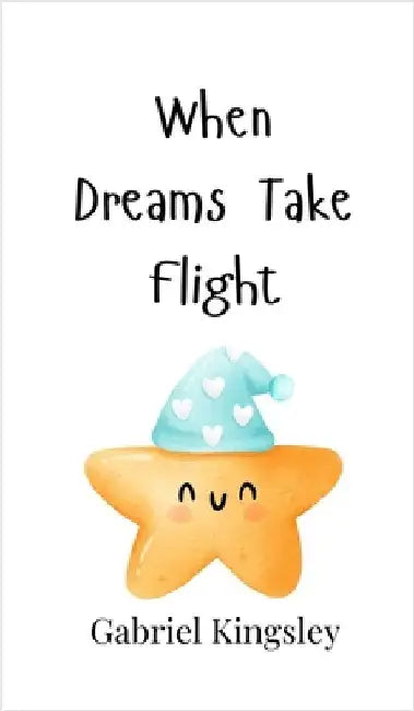 When Dreams Take Flight by Gabriel Kingsley