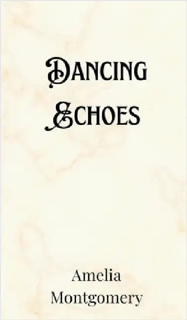 Dancing Echoes by Amelia Montgomery