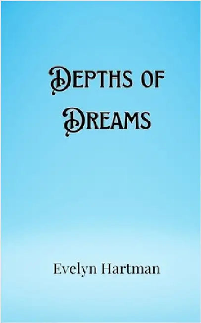 Depths of Dreams by Evelyn Hartman