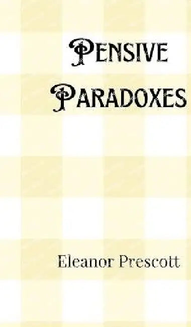 Pensive Paradoxes by Eleanor Prescott