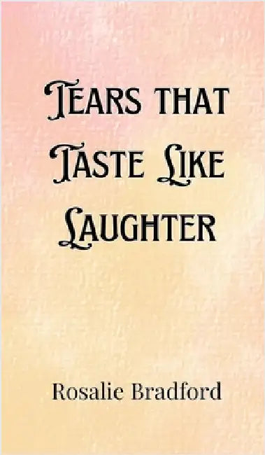 Tears that Taste Like Laughter by Rosalie Bradford