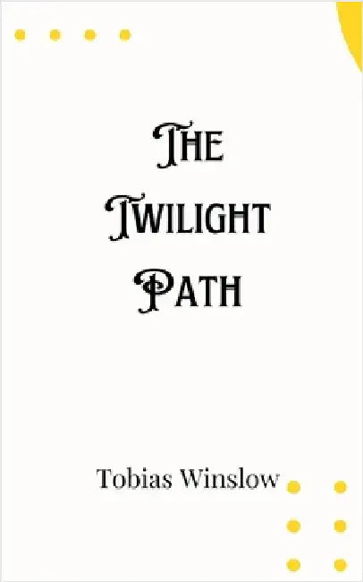 The Twilight Path by Tobias Winslow