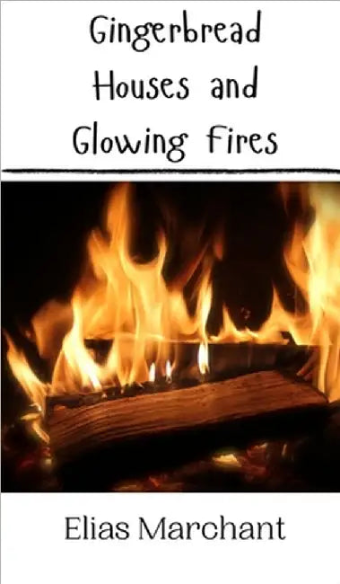 Gingerbread Houses and Glowing Fires by Marchant, Elias